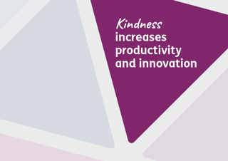 Kindness increases productivity and innovation