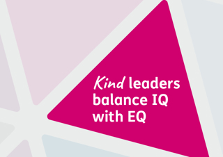 Kind leaders balance IQ with EQ