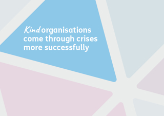 Kind organisations come through crises more successfully