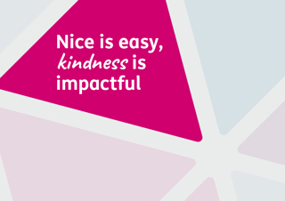 Nice is easy, kindness is impactful